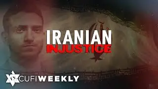 CUFI Weekly: Unjustly sentenced: regime eliminates Jewish-Iranian
