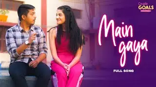 Main Gaya - Couple Goals - Love & Dreams | Full Song | 