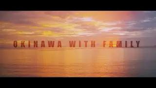 [4K] OKINAWA WITH FAMILY