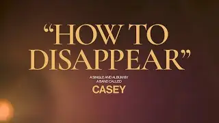 Casey - How to Disappear (Official Video)