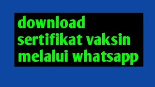 cara download sertifikat vaksin melalui whatsapp