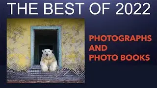 The Best of 2022 - Photographs and Photo Books