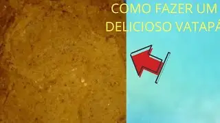 COMO FAZER UM DELICIOSO VATAPÁ