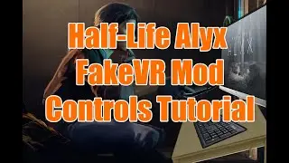 Half-Life: Alyx FakeVR Mod | FAQ/Controls Tutorial