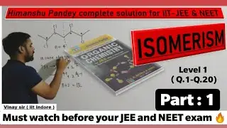 Himanshu Pandey complete solution for IIT-JEE & NEET (ISOMERISM) part 1