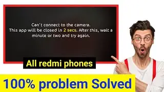 😱can't connect to the camera this app will be closed in 3 secs redmi camera problem solve |   2024