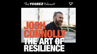 The Art Of Resilience w/ Josh Connolly - The YoGeez Podcast