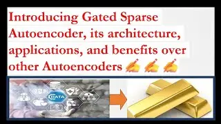 Gated Sparse autoencoder-architecture, applications,benefits vsother autoencoder