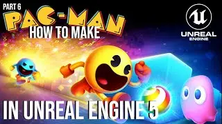 How to make Pac Man in Unreal Engine 5 part6
