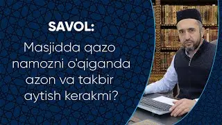 Masjidda qazo namozni o'qiganda azon va takbir aytish kerakmi?