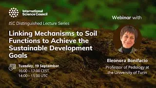ISC Distinguished Lecture Series Linking Mechanisms to Soil Functions to Achieve Sustainable Develop