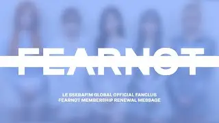 LE SSERAFIM GLOBAL OFFICIAL FANCLUB FEARNOT MEMBERSHIP Renewal Message