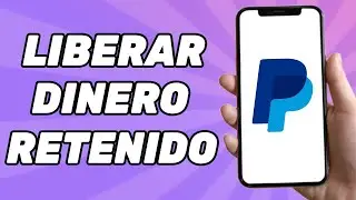 Cómo Poder Liberar Dinero Retenido en PayPal 2024?
