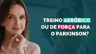 Treino aeróbico ou de força para o Parkinson?