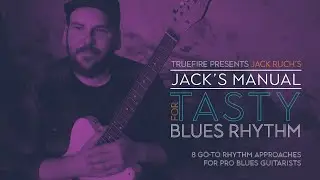 🎸 Jack Ruch Guitar Lessons - Jack's Manual for Tasty Blues Rhythm - Introduction - TrueFire