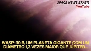 WASP-39 b, um planeta gigante com um diâmetro 1,3 vezes maior que Júpiter...