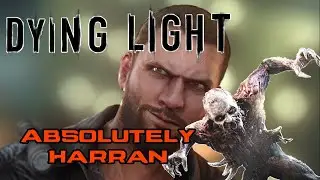 Dying Light - Absolutely Harran