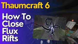 How To Close Flux Rifts In Thaumcraft 6