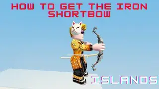 How to GET THE IRON SHORTBOW - Islands - Roblox