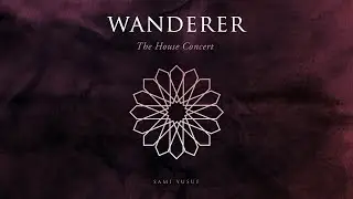 Sami Yusuf - Wanderer (The House Concert)