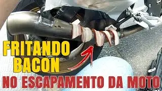 FRITEI BACON NO ESCAPAMENTO DA MOTO !