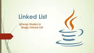 Swap Nodes in Singly Linked List | AnTech80 | Anupom Roy