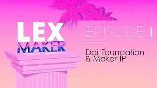 LexMaker 1 (I): Dai Foundation & Maker IP