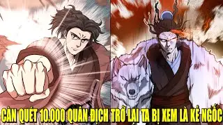 CÀN QUÉT 10.000 QUÂN ĐỊCH TRỞ LẠI TA BỊ XEM LÀ KẺ NGỐC | REVIEW PHIM TRUYỆN TRANH HAY