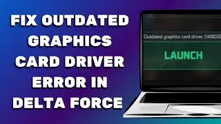 How To Fix Outdated Graphics Card Driver Error In Delta Force | Fix Error Code 1400030 Delta Force