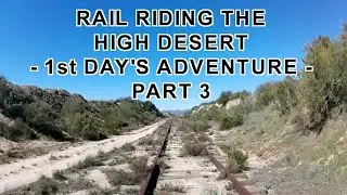 Rail Riding the High Desert - 1st Day's Adventure - Part 3 - Railroad  - The Rocket Scientist