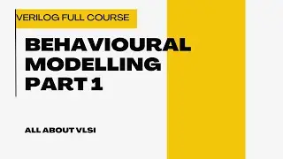 Behavioral Modeling in Verilog | Always Block, Initial Block, Blocking vs Non-blocking, Delays||