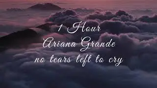 Ariana Grande - no tears left to cry (1 Hour)