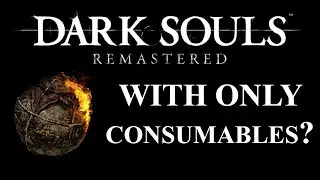 Can you beat Dark Souls Remastered with ONLY Consumables? | (Dark Souls Remastered CHALLENGE)