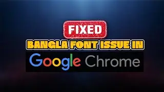 How to Solve Bangla Font Problem in Google Chrome Browser I বাংলা ফণ্টের স্থায়ী সমাধান
