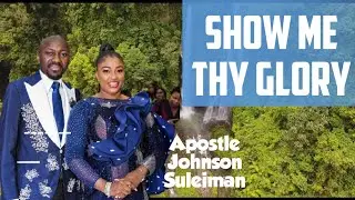 Show me thy Glory, Apostle Johnson Suleiman.