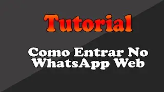 TUTORIAL::Como Entrar no WhatsApp Web◄TwF►