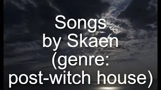 Songs by Skaen (genre: post-witch house) | Pls subscribe