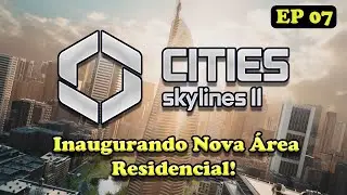 Cities Skylines 2 || Inaugurando Nova Área Residencial! || EP 07 || 4K