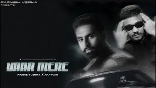 YAAR MERE - PARMISH VERMA X RAFTAR || NEW LATEST PUNJABI SONG 2024 PARMISH VERMA