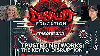 353 Trusted Networks: The Key to Disruption