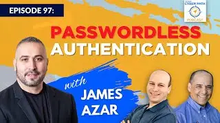 EP 97:   Passwordless Authentication with James Azar