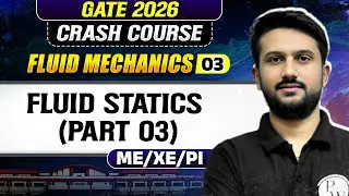Fluid Mechanics 03 : Fluid Statics (Part 03) | ME, XE, PI | GATE & ESE 2026 Crash Course