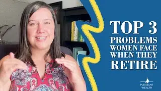 The Top 3 Problems Women Face When They Retire