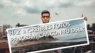 TAKE AMAZING PANORAMIC PICTURES WITH YOUR DSLR
