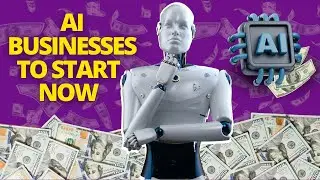 AI Businesses That You Should Start Now!