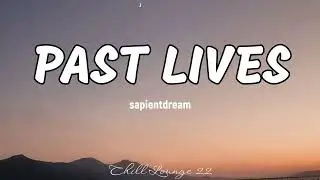 Past Lives - sapientdream (Lyrics)