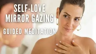 SELF LOVE MIRROR WORK - Guided Meditation With Powerful Positive Affirmations