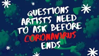Questions Artists Should Ask Before Coronavirus Ends
