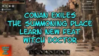 Conan Exiles The Summoning Place Learn New Feat Witch Doctor