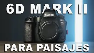Canon 6D Mark II Para Fotografía De Paisajes || ¿Vale La Pena? (Review)